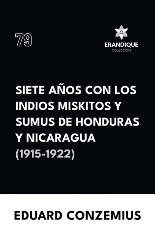 Siete años con los indios miskitos y sumus de Honduras y Nicaragua (1915-1922)