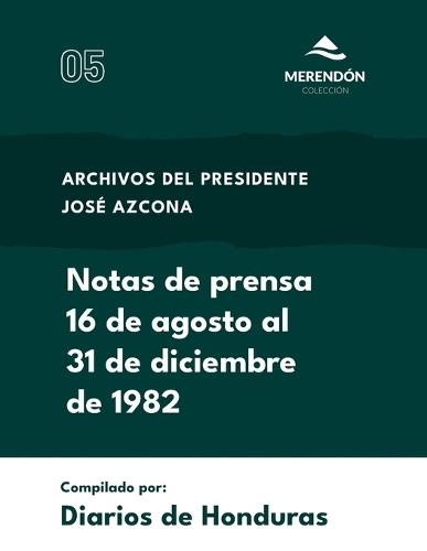 Notas de prensa 16 de agosto al 31 de diciembre de 1982: Archivos del presidente José Azcona