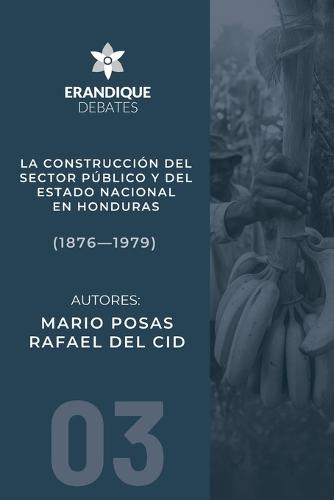 La construcción del sector público y del estado nacional en Honduras (1876-1979)