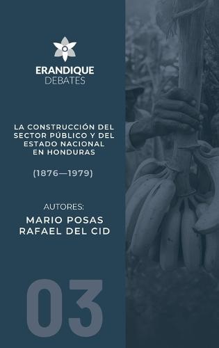 La construcción del sector público y del estado nacional en Honduras (1876-1979)