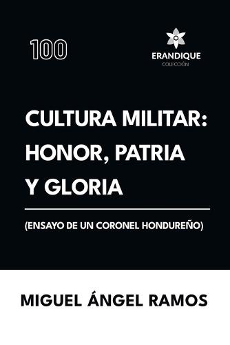 Cultura militar: Honor, patria y gloria (Ensayo de un coronel hondureño)
