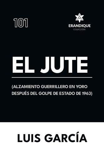 El Jute: (Alzamiento guerrillero en Yoro después del golpe de estado de 1963)