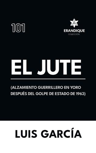 El Jute: (Alzamiento guerrillero en Yoro después del golpe de estado de 1963)
