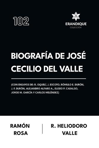 Biografía de José Cecilio del Valle (Con ensayos de: R. Oquelí, J. Escoto, Rómulo E. Durón, J. F. Durón, Alejandro Alfaro A., Eliseo P. Cadalso, Jorge M. García y Carlos Meléndez)