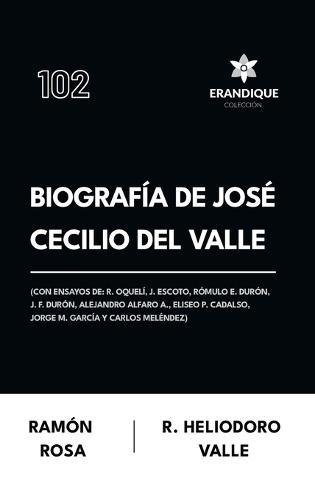 Biografía de José Cecilio del Valle (Con ensayos de: R. Oquelí, J. Escoto, Rómulo E. Durón, J. F. Durón, Alejandro Alfaro A., Eliseo P. Cadalso, Jorge M. García y Carlos Meléndez)