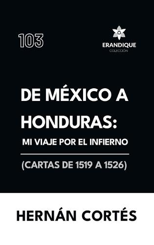 De México a Honduras: Mi viaje por el infierno (Cartas de 1519 a 1526)