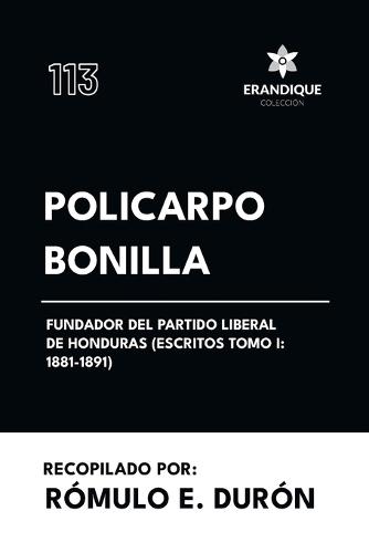 Policarpo Bonilla, Fundador del Partido Liberal de Honduras (Escritos Tomo I: 1881-1891)