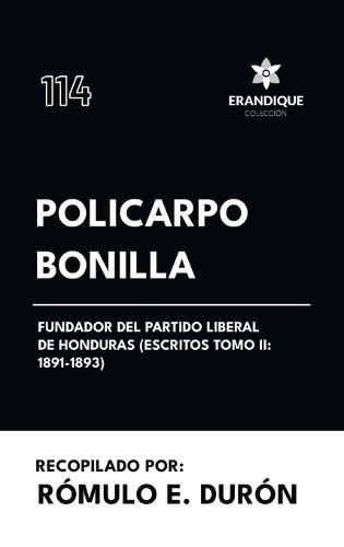 Policarpo Bonilla, Fundador del Partido Liberal de Honduras (Escritos Tomo II: 1891-1893)