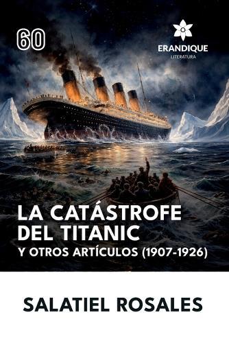La catástrofe del Titanic y otros artículos (1907-1926)