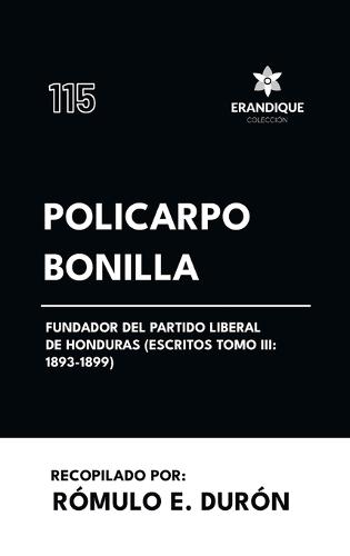 Policarpo Bonilla, fundador del Partido Liberal de Honduras (Escritos Tomo III: 1893-1899)