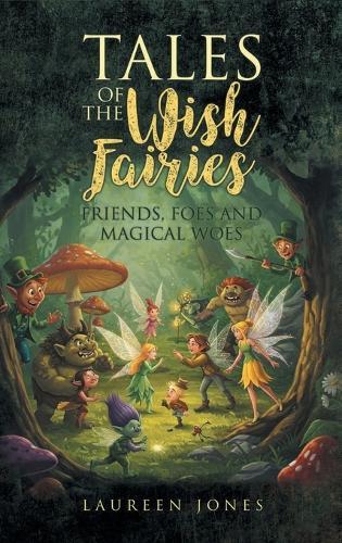 Tales of the Wish Fairies: Friends, Foes and Magical Woes