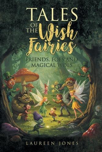 Tales of the Wish Fairies: Friends, Foes and Magical Woes