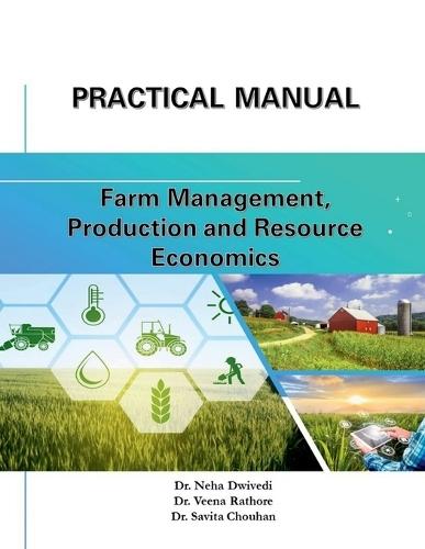 Practical Manual: Farm Management, Production, and Resource Management: Farm Management, Production, and Resource Management