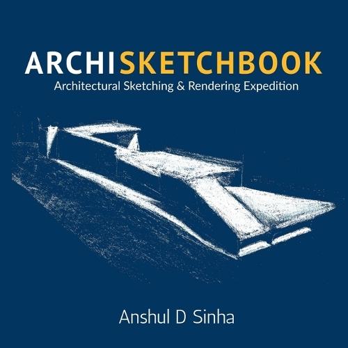 Archisketchbook: Architectural Sketching and Rendering Expedition