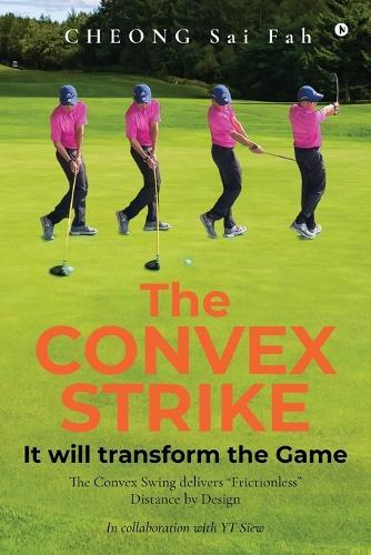 The CONVEX STRIKE: It will transform the Game: The Convex Swing delivers ""Frictionless"" Distance by Design