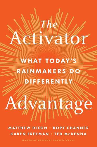 The Activator Advantage: What Today's Rainmakers Do Differently
