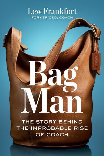 Bag Man: The Story Behind the Improbable Rise of Coach