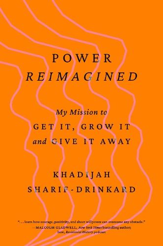 Power Reimagined: My Mission to Get It, Grow It, and Give It Away