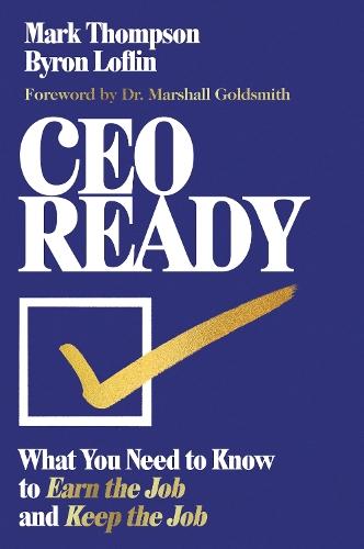 CEO Ready: What You Need to Know to Earn the Job  and Keep the Job