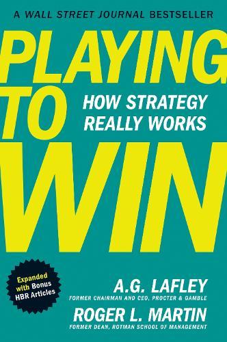 Playing to Win, Expanded with Bonus HBR Articles: How Strategy Really Works