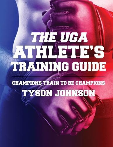 The UGA Athlete's Training Guide: Champions Train to be Champions