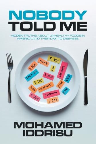 Nobody Told Me: Hidden Truths About Unhealthy Foods in America and Their Link to Diseases