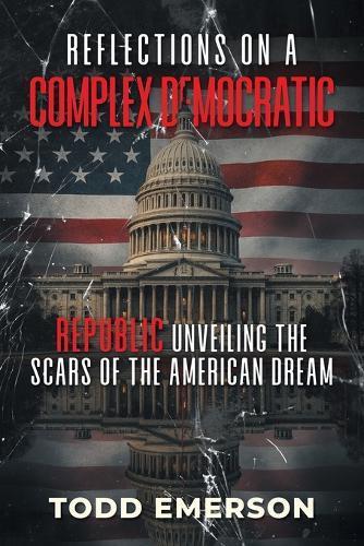Reflections on a Complex Democratic Republic: Unveiling the Scars of the American Dream