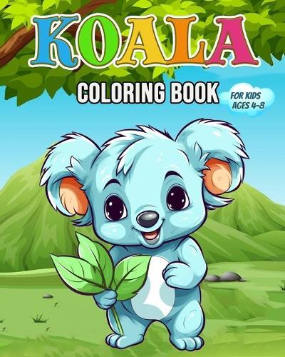 Koala Coloring Book: Cute Koala Bear Coloring Book for Kids Ages 4-8
