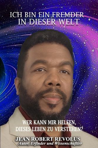 Ich bin ein Fremder in dieser Welt.: Wer kann mir helfen, diesem Leben einen Sinn zu geben?