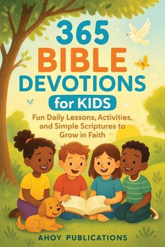 365 Bible Devotions for Kids: Fun Daily Lessons, Activities, and Simple Scriptures to Grow in Faith