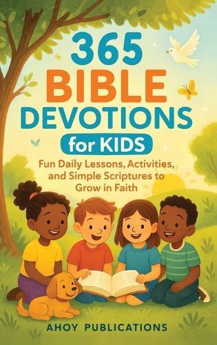 365 Bible Devotions for Kids: Fun Daily Lessons, Activities, and Simple Scriptures to Grow in Faith