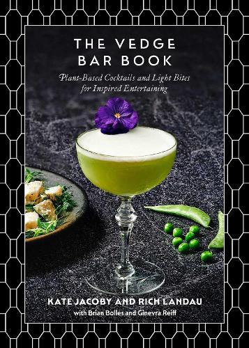 The Vedge Bar Book: Plant-Based Cocktails and Light Bites for Inspired Entertaining