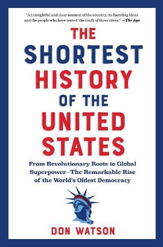 The Shortest History of the United States: From the Declaration of Independence to Global Superpower - 250 Years of the Ongoing American Experiment