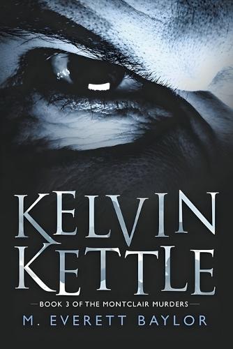 Kelvin Kettle - Book 3 of The Montclair Murders series