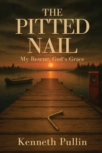 The Pitted Nail: My Rescue, God's Grace