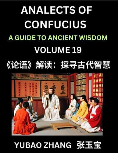Analects of Confucius (Part 19)- A Guide to Ancient Wisdom, Learn Chinese Language and Culture with Quotes and Sayings from Lunyu, Confucianism Lessons of Life Propagated by China's Master Confucius and His Disciples