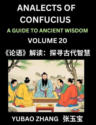 Analects of Confucius (Part 20)- A Guide to Ancient Wisdom, Learn Chinese Language and Culture with Quotes and Sayings from Lunyu, Confucianism Lessons of Life Propagated by China's Master Confucius and His Disciples