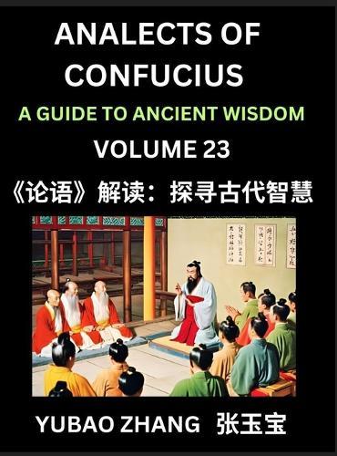 Analects of Confucius (Part 23)- A Guide to Ancient Wisdom, Learn Chinese Language and Culture with Quotes and Sayings from Lunyu, Confucianism Lessons of Life Propagated by China's Master Confucius and His Disciples