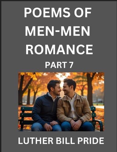 Men-Men Romance Poetry (Part 7)- Poems of MM Relationship, Understanding Feelings of LGBTQ+ Love, Longing, Intimacy, Desire, and Sex Through Verse, Whispers of the Heart