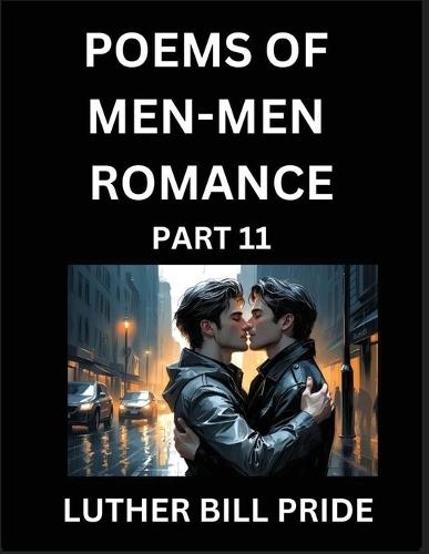 Men-Men Romance Poetry (Part 11)- Poems of MM Dating Relationship, Understanding Feelings of LGBTQ+ Love, Longing, Intimacy, Desire, and Sex Through Verse, Whispers of the Heart