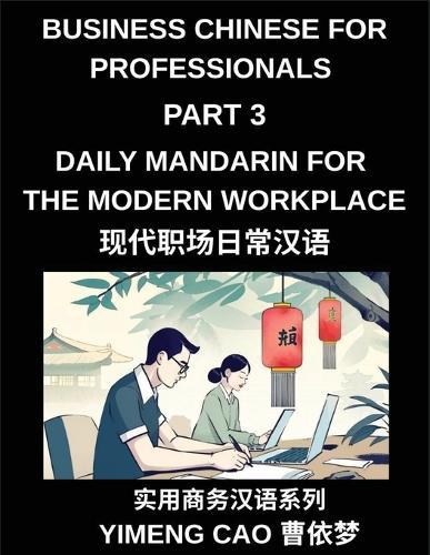 Business Chinese for Professionals (Part 3)- Daily Mandarin for the Modern Workplace and Office Communication, Meetings, and Successful Professional Life