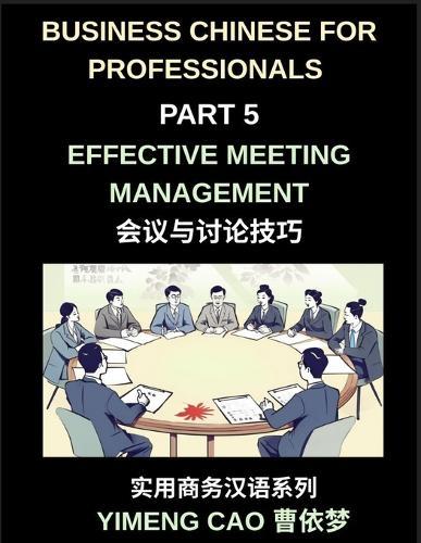 Business Chinese for Professionals (Part 5)- Effective Meeting Management in China, Strategies, Language, and Cultural Insights for International Professionals