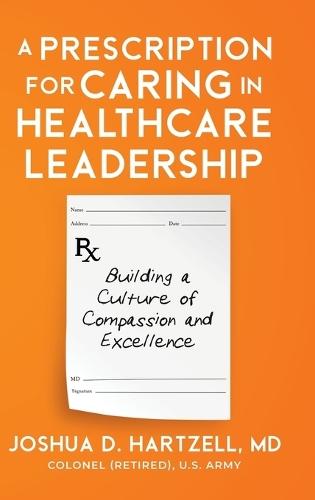 A Prescription for Caring in Healthcare Leadership: Building a Culture of Compassion and Excellence
