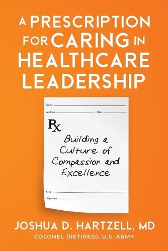 A Prescription for Caring in Healthcare Leadership: Building a Culture of Compassion and Excellence