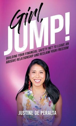 Girl, JUMP!: Building Your Financial Safety Net to Leave an Abusive Relationship and Reclaim Your Freedom