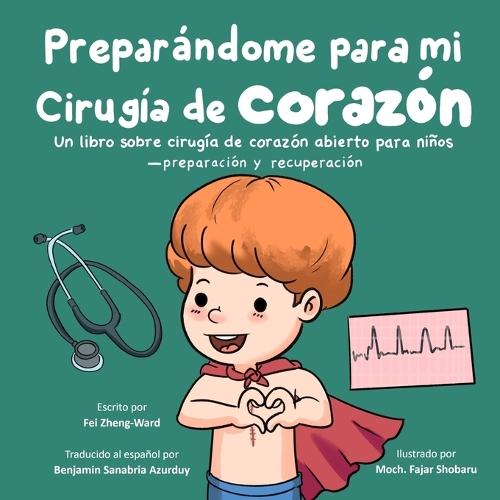 Preparándome para mi cirugía de corazón: Un libro sobre cirugía de corazón abierto para niños - Preparación y recuperación
