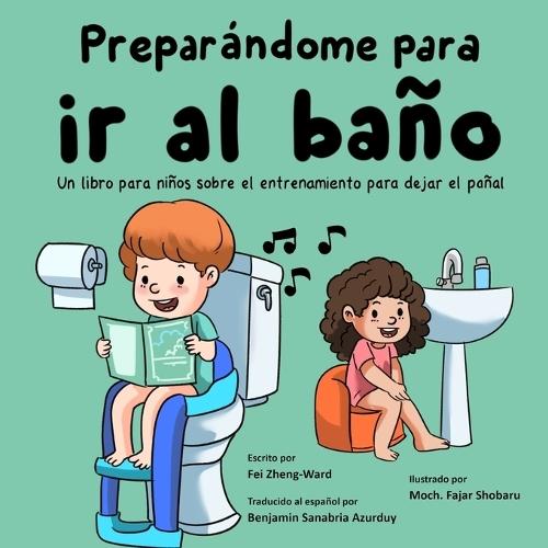 Preparándome para ir al baño: Un libro para niños sobre el entrenamiento para dejar el pañal