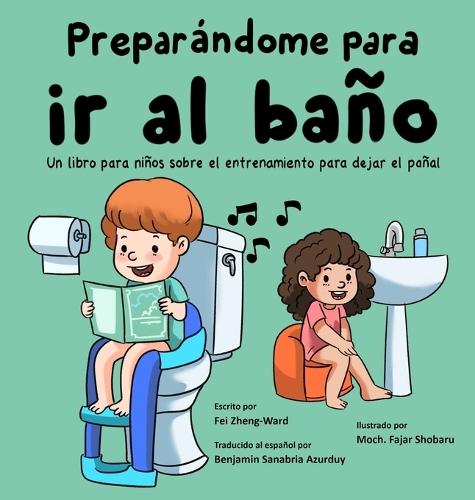 Preparándome para ir al baño: Un libro para niños sobre el entrenamiento para dejar el pañal