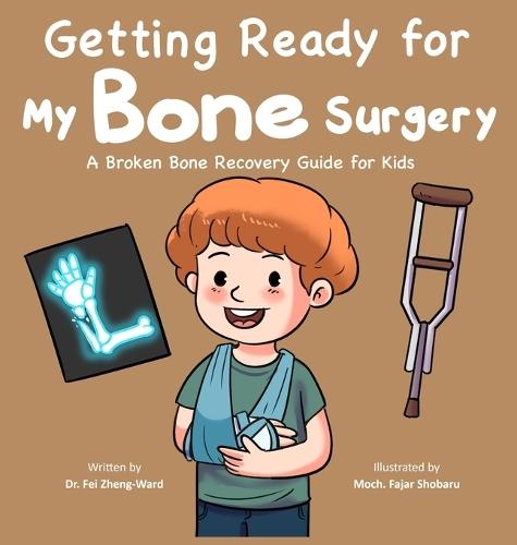 Getting Ready for My Bone Surgery: A Broken Bone Recovery Guide for Kids