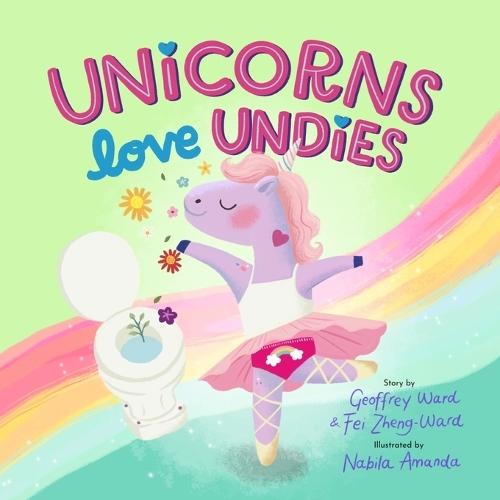 Unicorns Love Undies: A Fun Toilet Potty Training Book for Toddlers and Kids